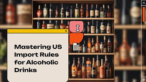 Navigating Alcoholic Beverage Import Regulations: Beer, Wine, and Spirits