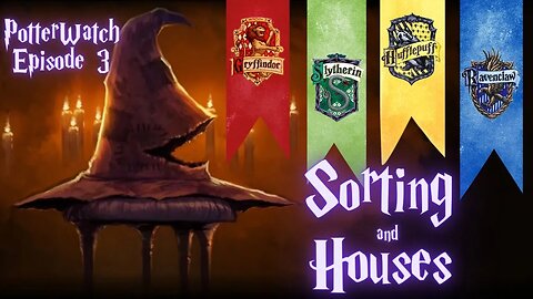 Potterwatch Episode 3: Sorting & Houses
