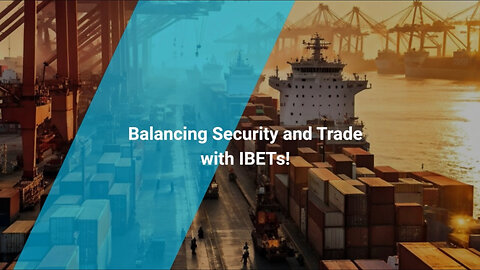 Integrating Security and Trade: The Evolving Role of iBETs at the Border