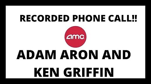 AMC STOCK| ADAM ARON AND KEN GRIFFIN RECORDED PHONE CALL!!!