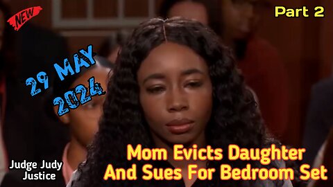 Woman Evicts Daughter And Sues For Bedroom Set | Part 2 | Judge Judy Justice