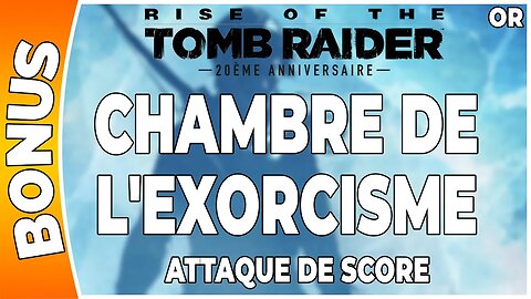 Rise of the Tomb Raider - Attaque de score en OR - LA CHAMBRE DE L'EXORCISME [FR PS4]