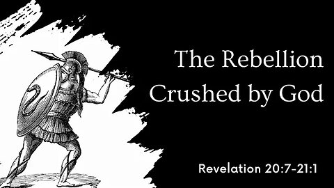 Revelation 20:7-21:1 (Teaching Only), "The Rebellion Crushed by God"