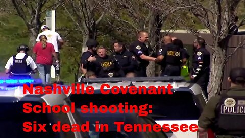 Nashville Covenant School shooting: Six dead in Tennessee