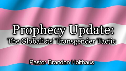 Prophecy Update: The Globalists’ Transgender Tactic