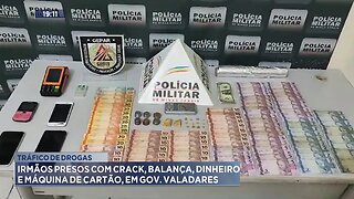 Tráfico de Drogas: Irmãos Presos com Crack, Balança, Dinheiro e Máquina de Cartão, em Gov. Valadares