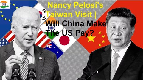 Nancy Pelosi's Taiwan Visit | Will China Make The US Pay?