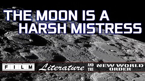 The Moon Is A Harsh Mistress - Film, Literature and the New World Order