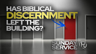 Has Biblical Discernment Left The Building? • Sunday Service