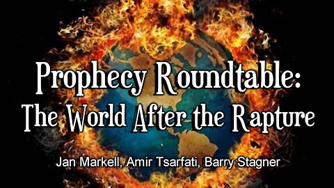 Prophecy Roundtable – The World After the Rapture