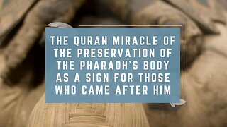 The Quran Miracle of the Preservation of the Pharaoh’s Body as a Sign for Those Who Came After Him