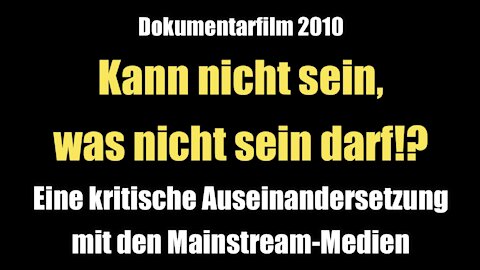 Kann nicht sein, was nicht sein darf!? - Ein medienkritischer Film (Doku 2010)