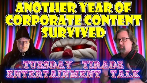 Tuesday Tirade Entertainment Talk - Another Year of Corporate Content Survived