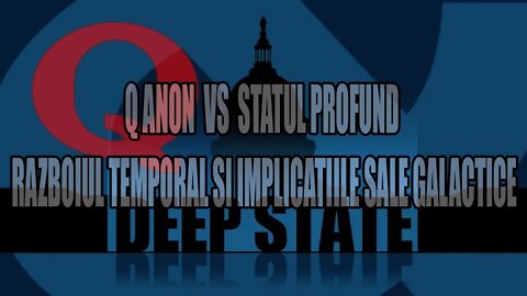 Q ANON VS THE DEEP STATE - THE TEMPORAL WAR AND ITS GALACTIC IMPLICATIONS