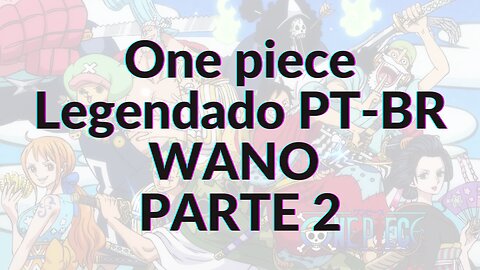 ONE PIECE LEGENDADO PT-BR WANO PARTE 2