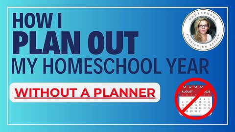 How I Choose, Organize and Plan My Homeschool Curriculum Year WITHOUT A PLANNER