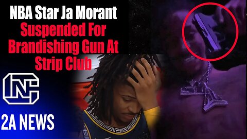 NBA Star Ja Morant Suspended For Brandishing Gun At Strip Club
