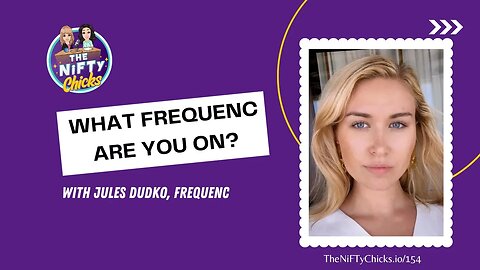What FrequenC Are You On with Jules Dudko? | The NiFTy Chicks