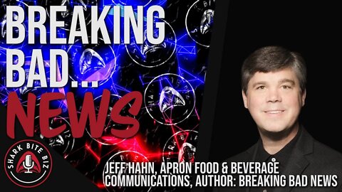 #131 Breaking Bad... News with Jeff Hahn of Apron Food & Beverage Communications