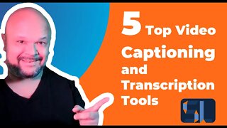 5 Top Video Caption and Transcription Tools