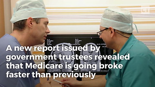 Government Admits Medicare Is Going Broke Faster Than Expected