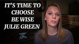 JULIE GREEN PROPHECTIC MESSAGE IT'S TIME TO CHOOSE