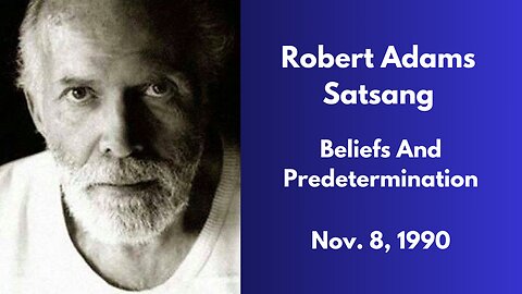 Robert Adams Satsang - Beliefs And Predetermination - Nov. 8, 1990