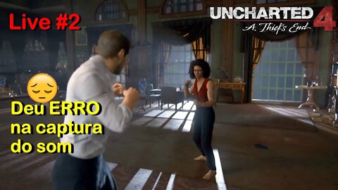 DEU ERRO na captura do som - Uncharted 4 A Thief's End (Live #2)