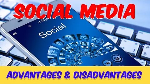 Advantages and Disadvantages of Social Media