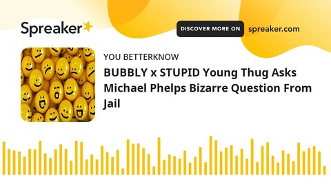 BUBBLY x STUPID Young Thug Asks Michael Phelps Bizarre Question From Jail