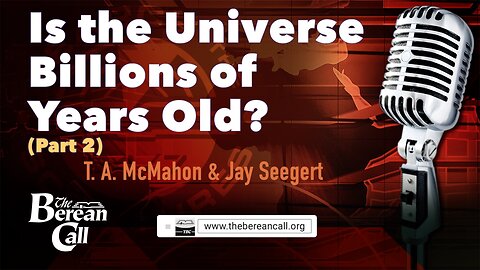 Is the Universe Billions of Years Old? (Part 2) with Jay Seegert