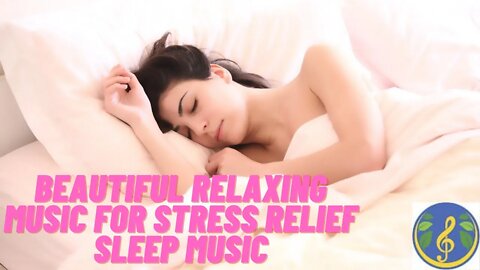 Beautiful Relaxing Music for Stress Relief, Sleep Music - Peaceful Piano Music, Relaxing Music Style
