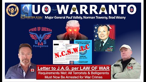 Quo Warranto + Law of War: JAG Next to Arrest [DS] on War Crimes? MG Paul Vallely & Norman Traversy