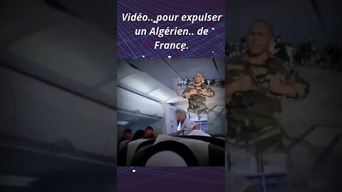 Vidéo.. pour expulser un Algérien.. de France.