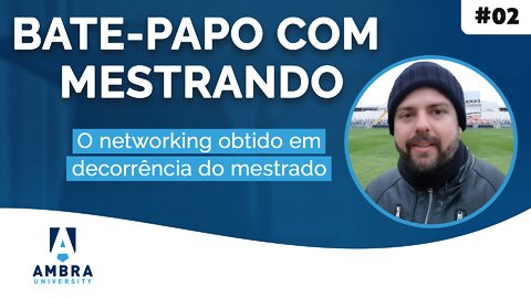 Ney Campos relata sobre o networking obtido em decorrência do mestrado - #05 Bate-papo com Mestrando