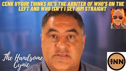 Cenk Uygur Thinks He's the Arbiter of Who's on The Left! The Old Man Is Delusional!