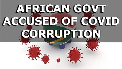 AFRICAN GOVT ACCUSED OF COVID CORRUPTION
