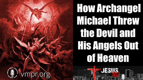 26 Mar 21, Jesus 911: How Archangel Michael Threw the Devil and His Fallen Angels Out of Heaven