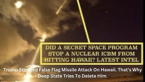 Why The Deep State Tried To Delete Trump. Trump Stopped False Flag Missile Attack On Hawaii.