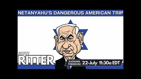 Scott Ritter : Netanyahu’s Dangerous American Trip
