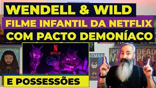 Wendell & Wild novo filme infantil da Netflix mostra PACTO COM DEMÔNIOS E POSSESSÕES MALIGNAS