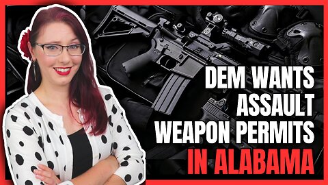 Dem Wants Assault Weapons Permits in Alabama