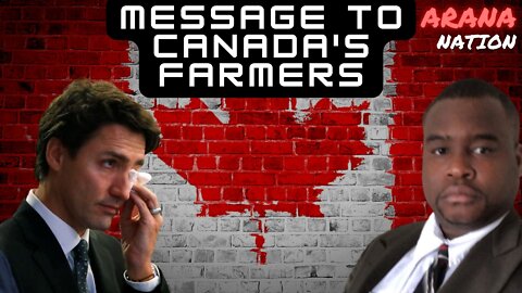 A Message To Canada's Farmers on Justin Trudeau - Arana Nation