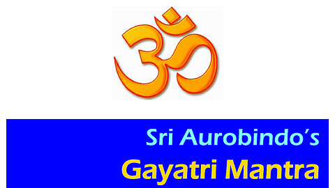 Sri Aurobindo’s Gayatri Mantra