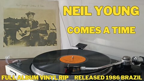 Neil Young - Comes a Time - 1978 - FULL ALBUM VINYL RIP - RELEASED 1986 BRAZIL