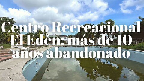 Centro Recreacional El Edén: más de 10 años abandonado