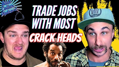 Trade Jobs With Most CRACKHEADS
