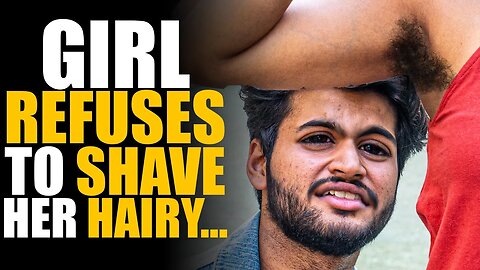 Girl Doesn't Shave Her Hairy... Boyfriend Dumps Her | SAMEER BHAVNANI