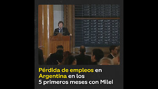 Argentina perdió más de 170.000 empleos en los 5 primeros meses bajo Milei