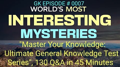 "Master Your Knowledge: Ultimate General Knowledge Test Series", 130 Q&A in 45 Min, Episode No. 0007
